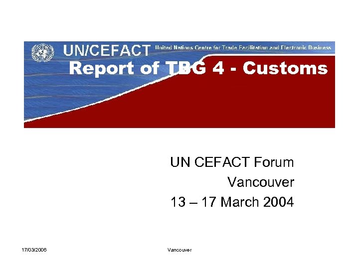 Report of TBG 4 - Customs UN CEFACT Forum Vancouver 13 – 17 March