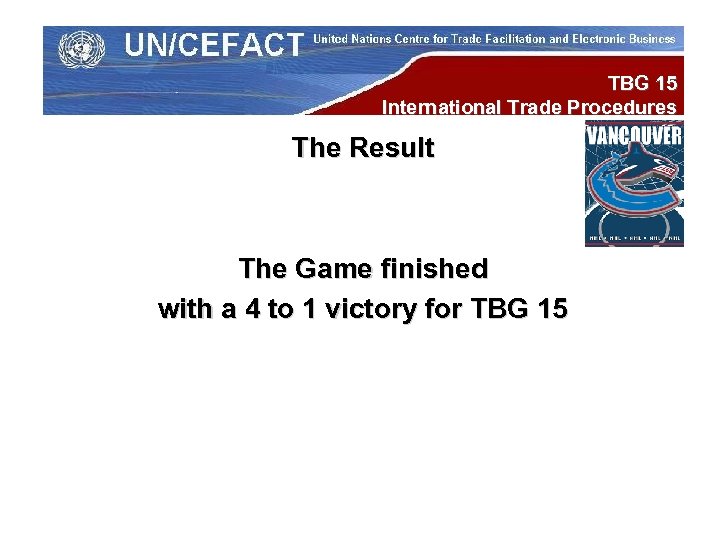 TBG 15 International Trade Procedures The Result The Game finished with a 4 to