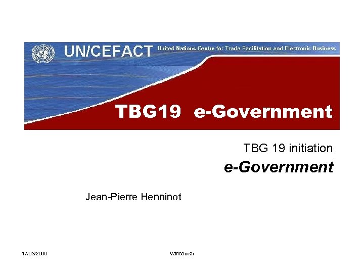 TBG 19 e-Government TBG 19 initiation e-Government Jean-Pierre Henninot 17/03/2006 Vancouver 