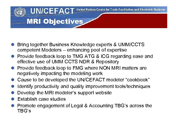 MRI Objectives l Bring together Business Knowledge experts & UMM/CCTS competent Modelers – enhancing