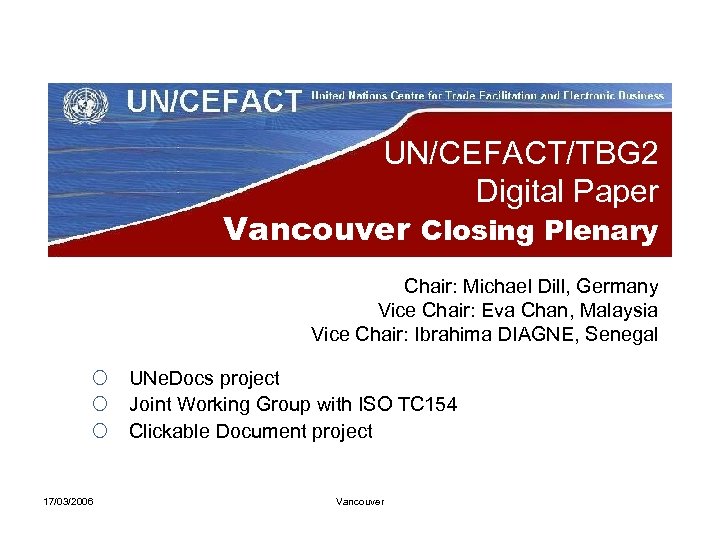 UN/CEFACT/TBG 2 Digital Paper Vancouver Closing Plenary Chair: Michael Dill, Germany Vice Chair: Eva