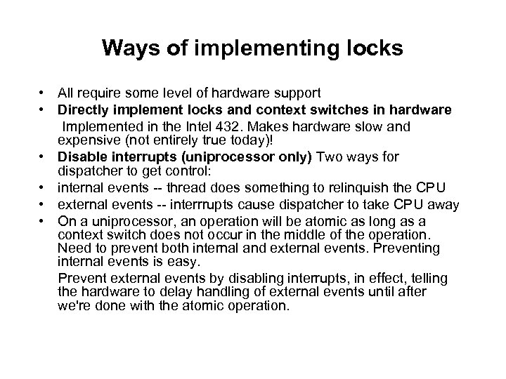Ways of implementing locks • All require some level of hardware support • Directly