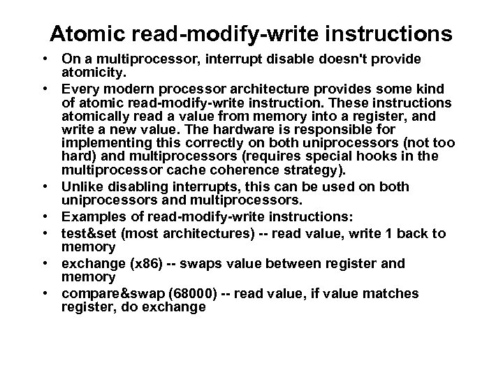 Atomic read-modify-write instructions • On a multiprocessor, interrupt disable doesn't provide atomicity. • Every