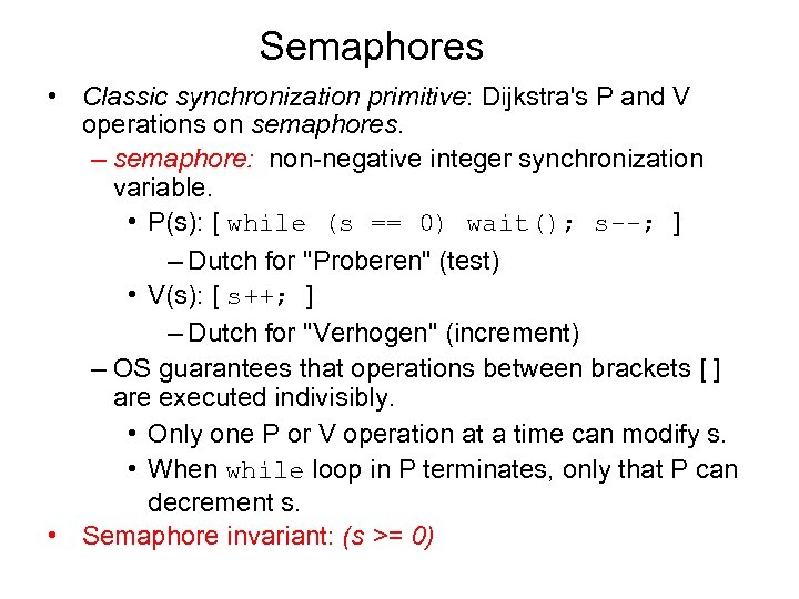 Semaphores • Classic synchronization primitive: Dijkstra's P and V operations on semaphores. – semaphore: