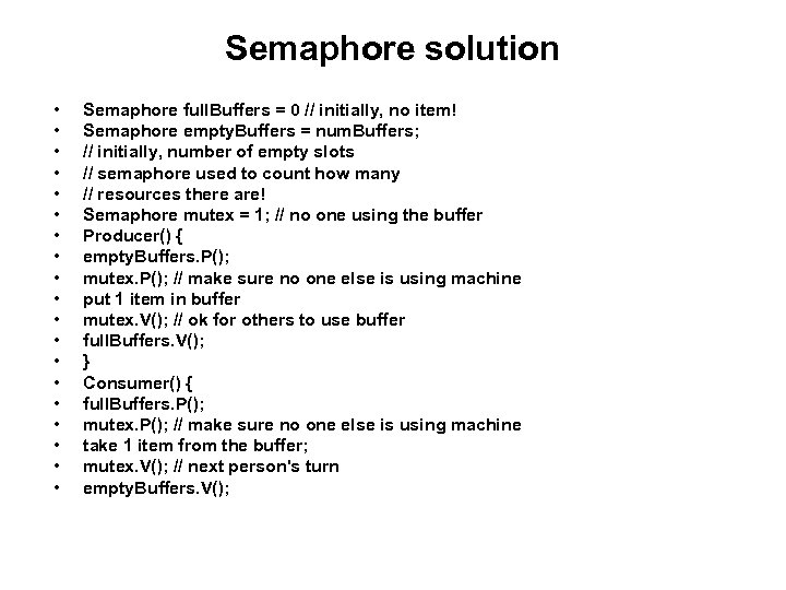 Semaphore solution • • • • • Semaphore full. Buffers = 0 // initially,