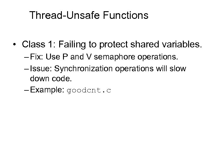 Thread-Unsafe Functions • Class 1: Failing to protect shared variables. – Fix: Use P