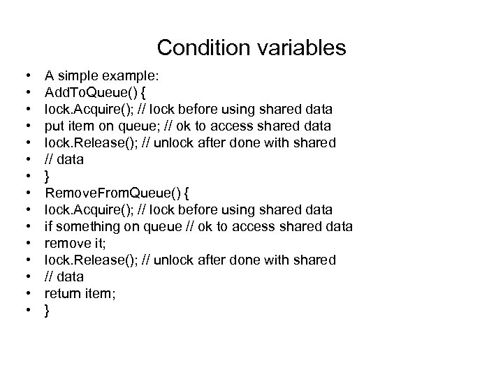 Condition variables • • • • A simple example: Add. To. Queue() { lock.