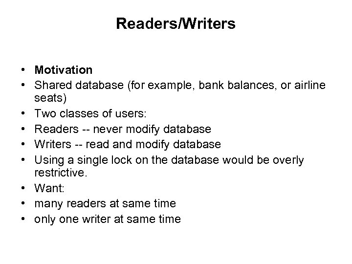 Readers/Writers • Motivation • Shared database (for example, bank balances, or airline seats) •