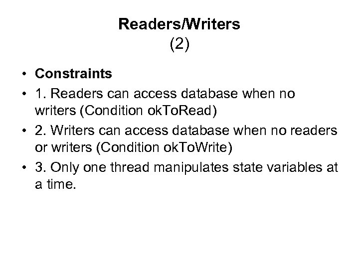 Readers/Writers (2) • Constraints • 1. Readers can access database when no writers (Condition