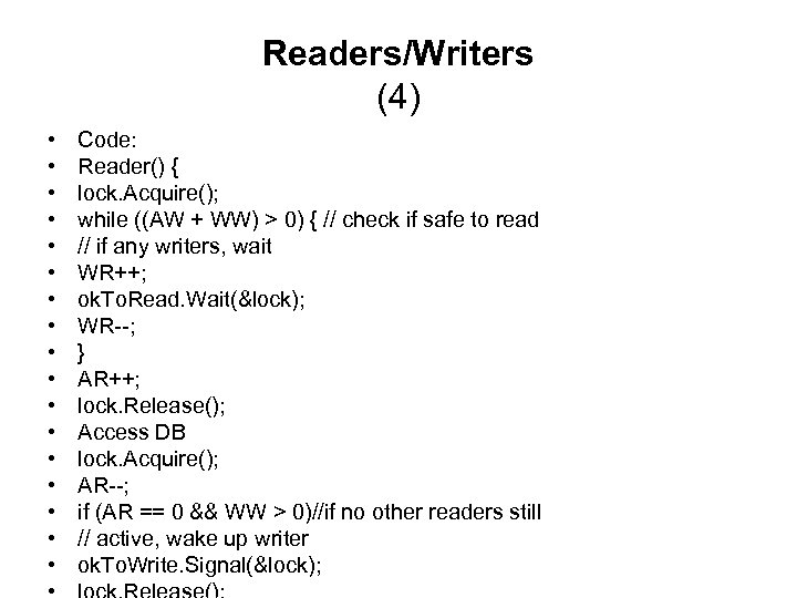 Readers/Writers (4) • • • • • Code: Reader() { lock. Acquire(); while ((AW