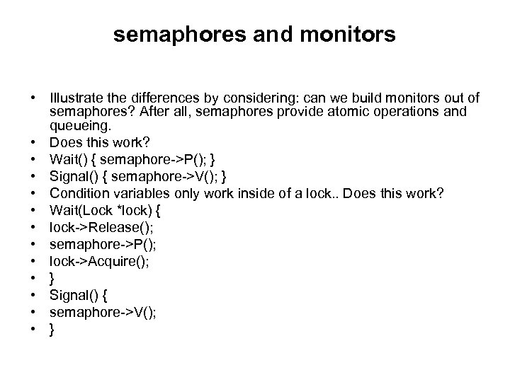 semaphores and monitors • Illustrate the differences by considering: can we build monitors out