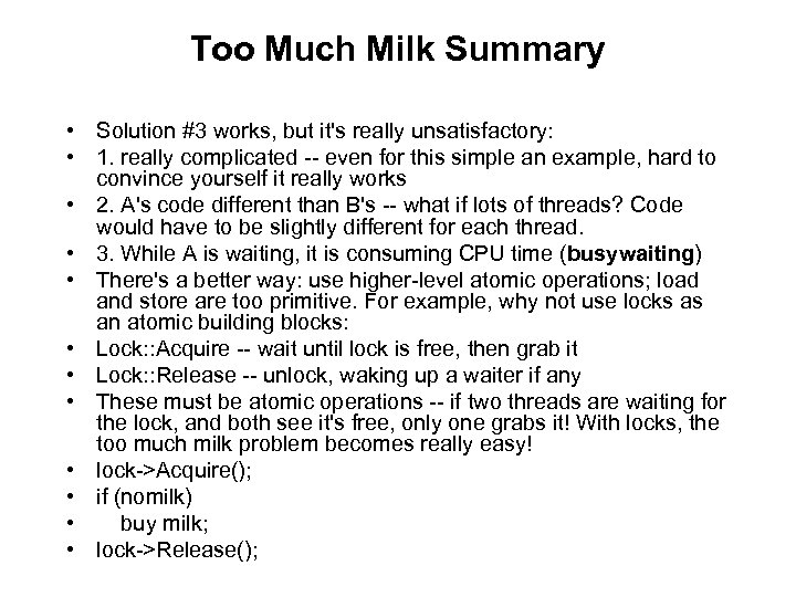 Too Much Milk Summary • Solution #3 works, but it's really unsatisfactory: • 1.