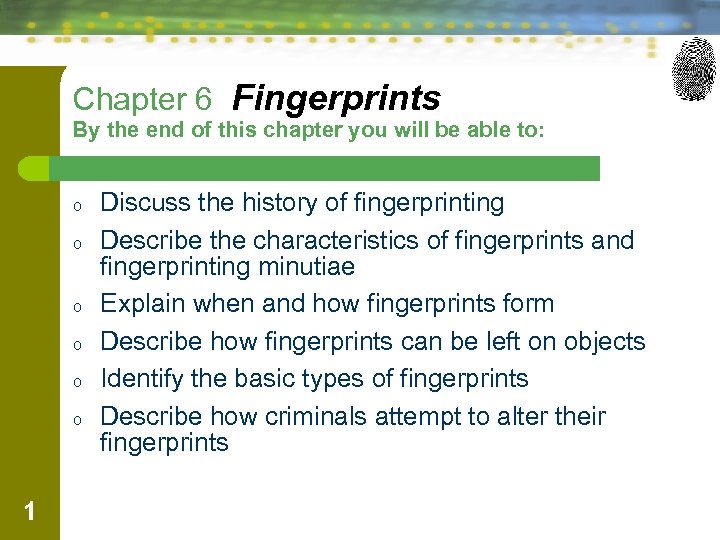 Chapter 6 Fingerprints By the end of this chapter you will be able to: