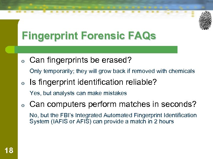 Fingerprint Forensic FAQs o Can fingerprints be erased? Only temporarily; they will grow back