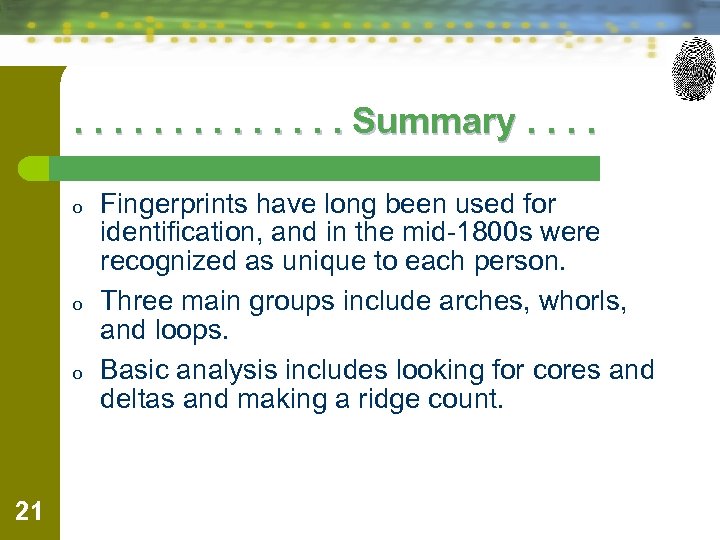 . . . Summary. . o o o 21 Fingerprints have long been used