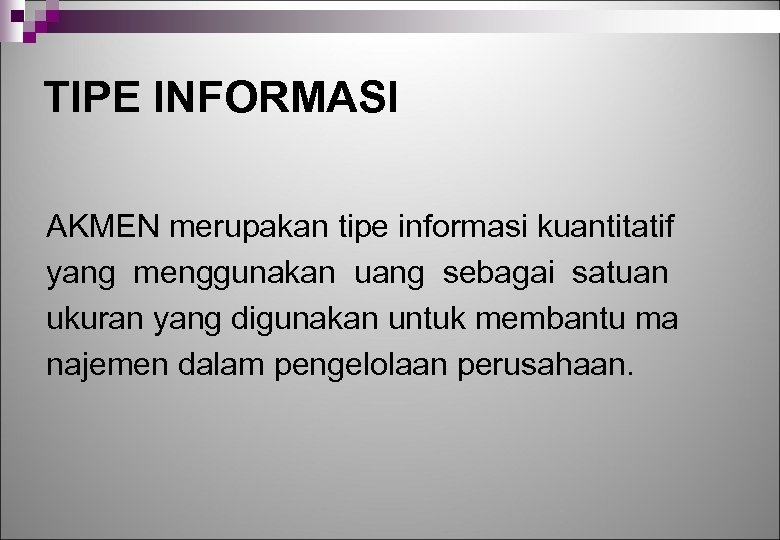 TIPE INFORMASI AKMEN merupakan tipe informasi kuantitatif yang menggunakan uang sebagai satuan ukuran yang