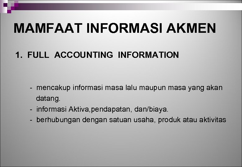MAMFAAT INFORMASI AKMEN 1. FULL ACCOUNTING INFORMATION - mencakup informasi masa lalu maupun masa