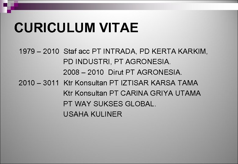 CURICULUM VITAE 1979 – 2010 Staf acc PT INTRADA, PD KERTA KARKIM, PD INDUSTRI,