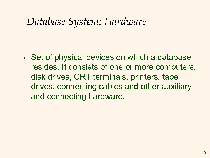 Database System: Hardware § Set of physical devices on which a database resides. It