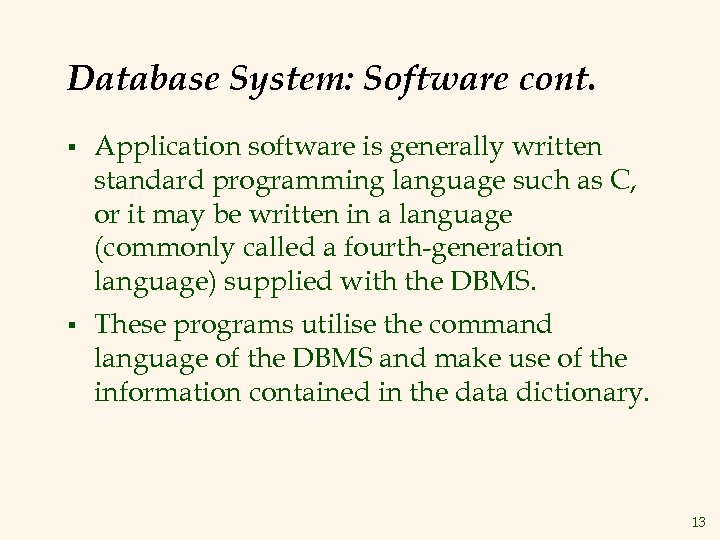 Database System: Software cont. § Application software is generally written standard programming language such