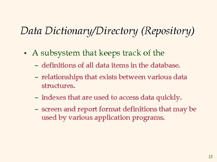 Data Dictionary/Directory (Repository) § A subsystem that keeps track of the – definitions of