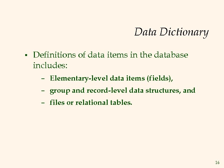 Data Dictionary § Definitions of data items in the database includes: – Elementary-level data
