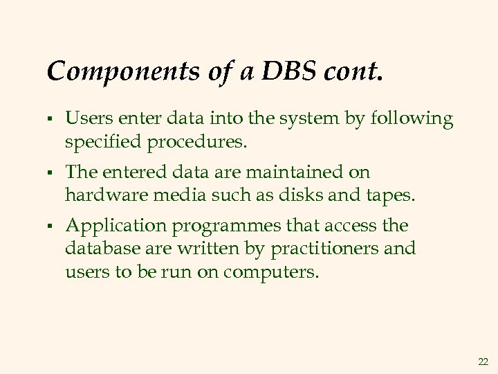 Components of a DBS cont. § Users enter data into the system by following