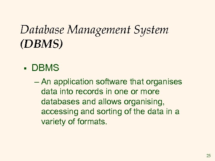 Database Management System (DBMS) § DBMS – An application software that organises data into
