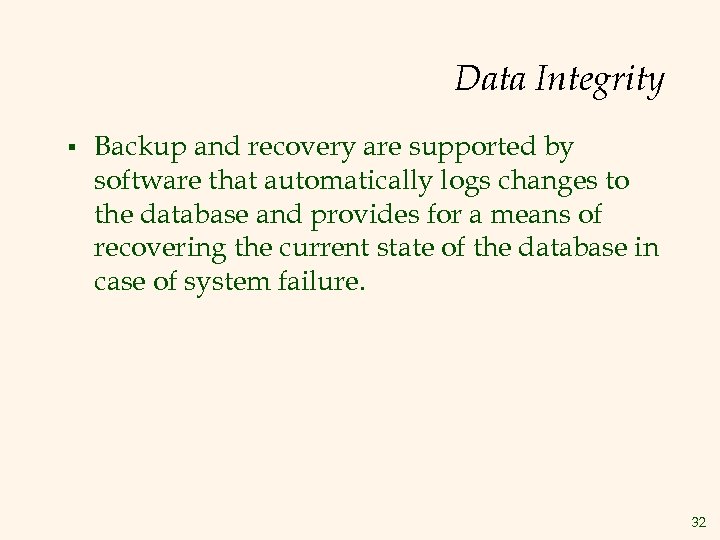 Data Integrity § Backup and recovery are supported by software that automatically logs changes