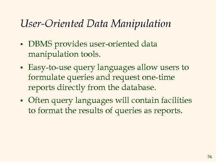 User-Oriented Data Manipulation § DBMS provides user-oriented data manipulation tools. § Easy-to-use query languages