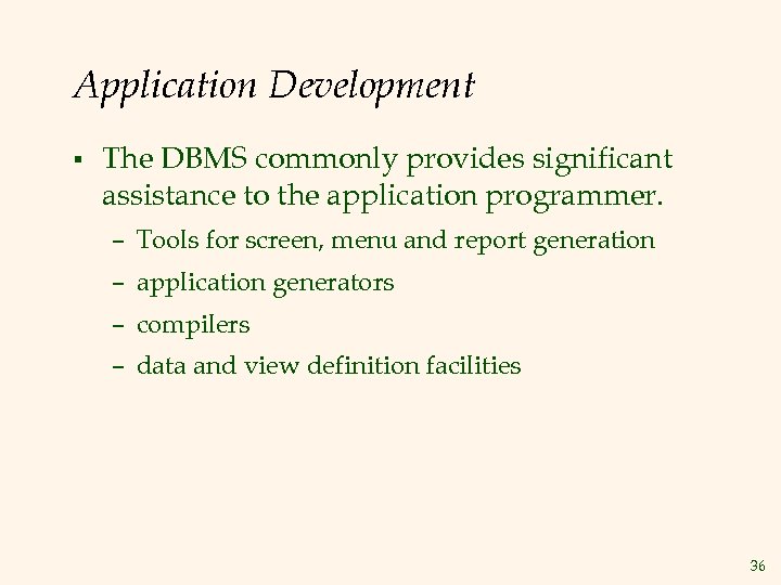 Application Development § The DBMS commonly provides significant assistance to the application programmer. –