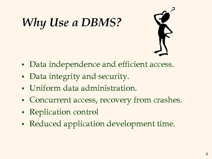 Why Use a DBMS? § § § Data independence and efficient access. Data integrity