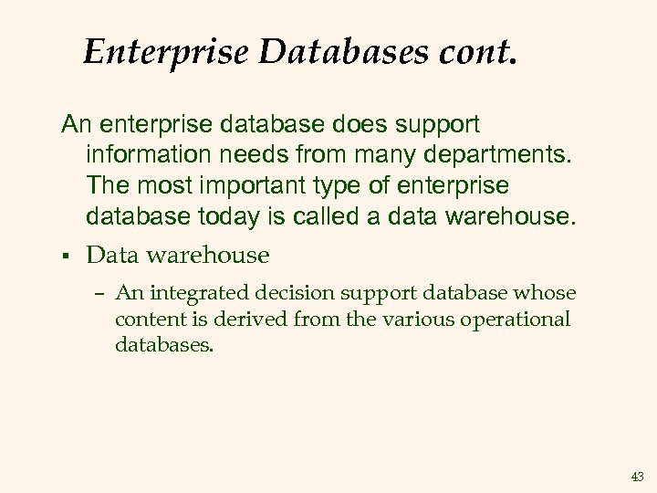 Enterprise Databases cont. An enterprise database does support information needs from many departments. The