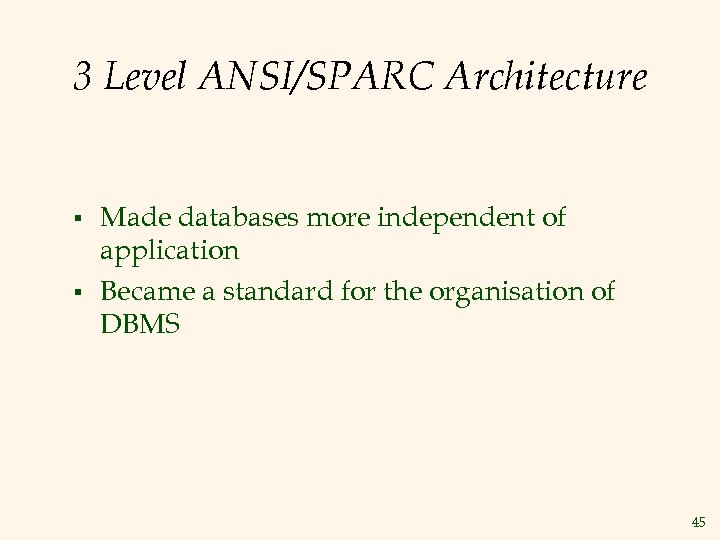 3 Level ANSI/SPARC Architecture § § Made databases more independent of application Became a