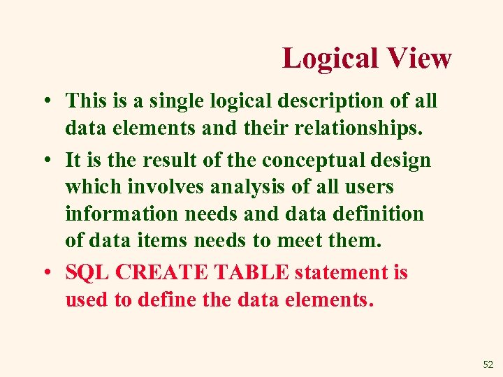 Logical View • This is a single logical description of all data elements and