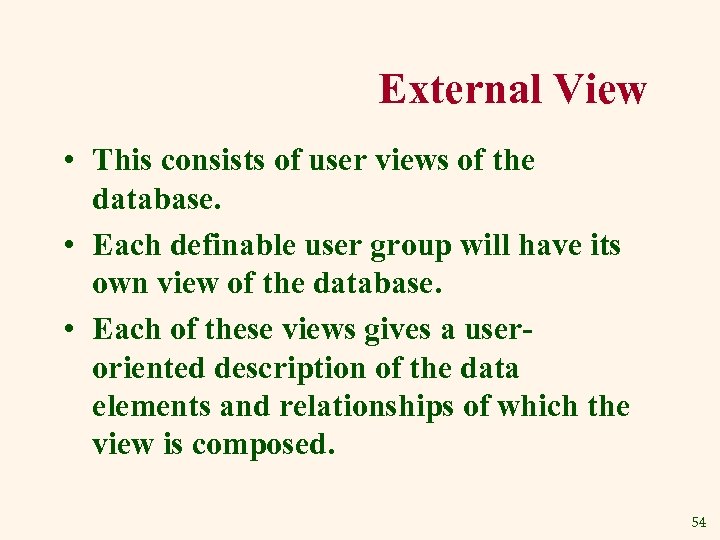 External View • This consists of user views of the database. • Each definable