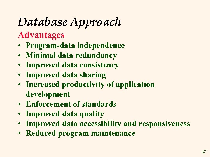 Database Approach Advantages • • • Program-data independence Minimal data redundancy Improved data consistency