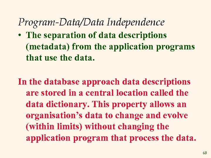 Program-Data/Data Independence • The separation of data descriptions (metadata) from the application programs that