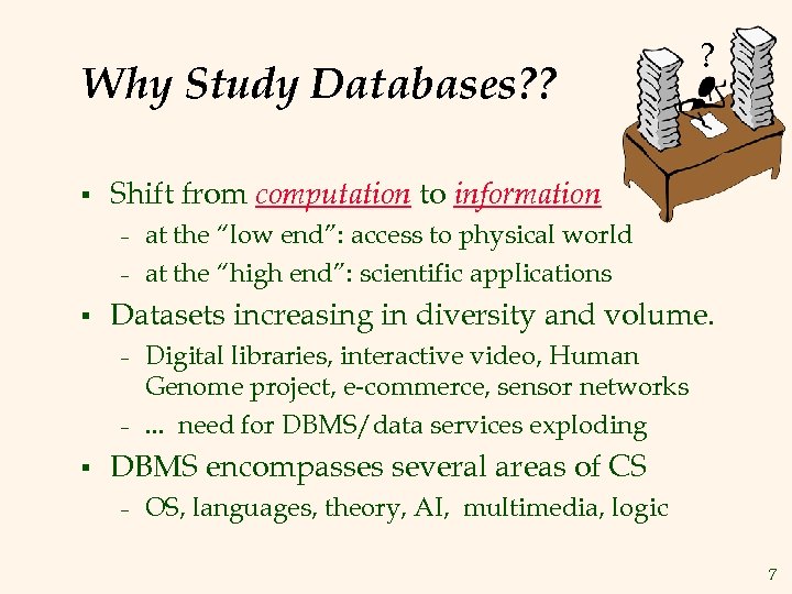 Why Study Databases? ? § Shift from computation to information – – § at
