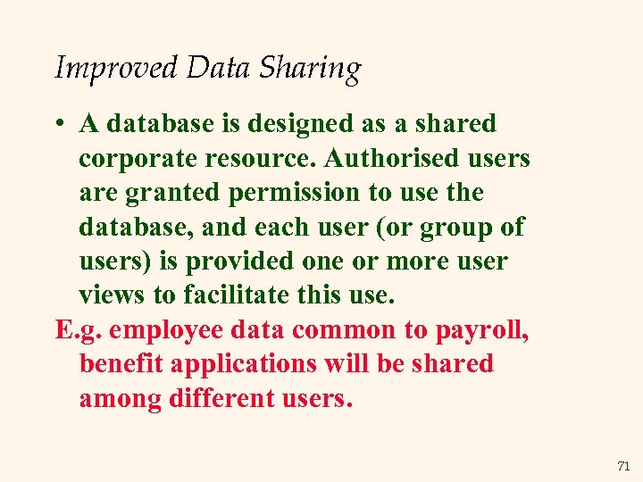 Improved Data Sharing • A database is designed as a shared corporate resource. Authorised