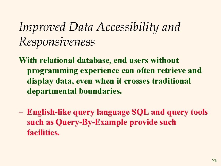 Improved Data Accessibility and Responsiveness With relational database, end users without programming experience can