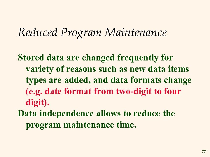 Reduced Program Maintenance Stored data are changed frequently for variety of reasons such as