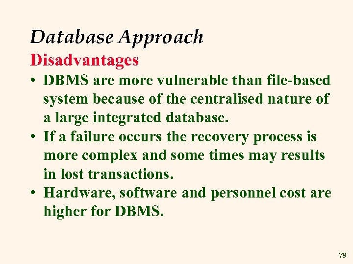 Database Approach Disadvantages • DBMS are more vulnerable than file-based system because of the