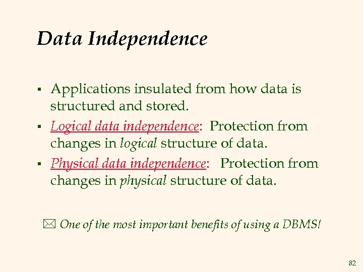 Data Independence § § § Applications insulated from how data is structured and stored.