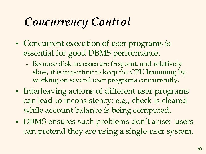 Concurrency Control § Concurrent execution of user programs is essential for good DBMS performance.