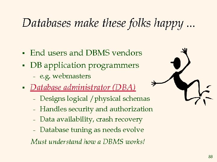 Databases make these folks happy. . . § § End users and DBMS vendors