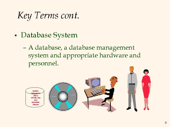 Key Terms cont. § Database System – A database, a database management system and