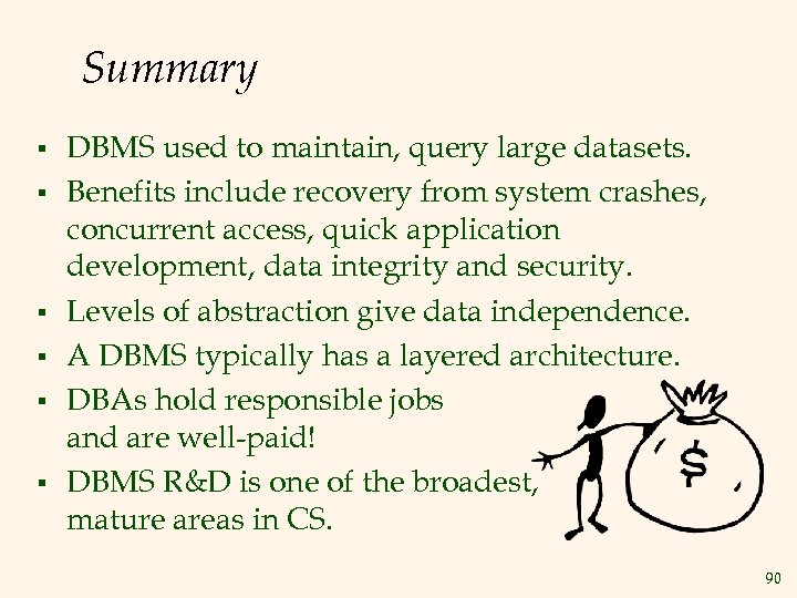 Summary § § § DBMS used to maintain, query large datasets. Benefits include recovery