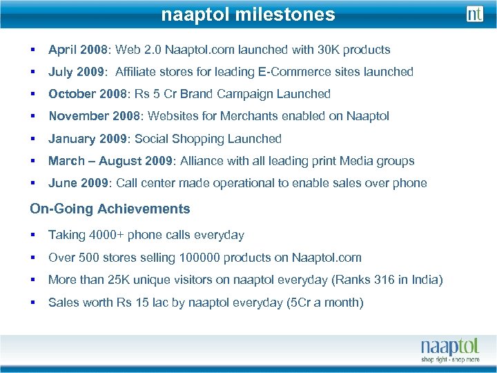 naaptol milestones § April 2008: Web 2. 0 Naaptol. com launched with 30 K