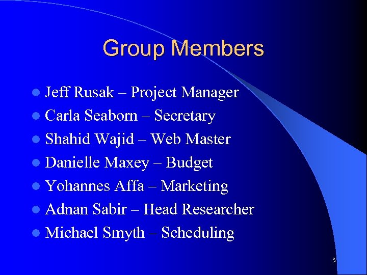 Group Members l Jeff Rusak – Project Manager l Carla Seaborn – Secretary l